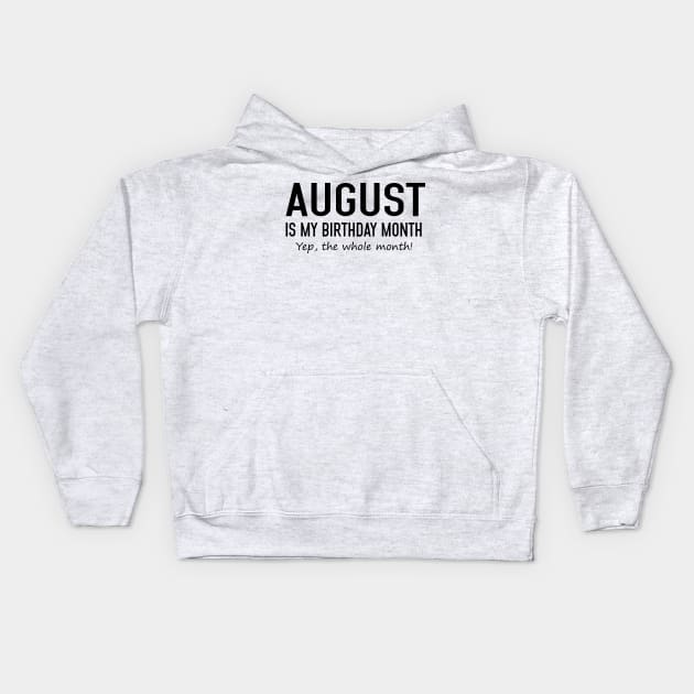 August Is My Birthday Month Yeb The Whole Month Kids Hoodie by Vladis